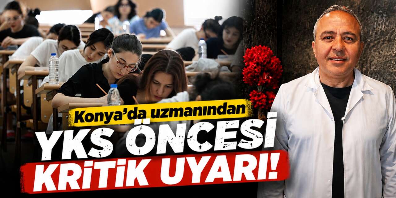 YKS öncesi son viraj! Konya’da uzmanı yapılacakları tek tek anlattı