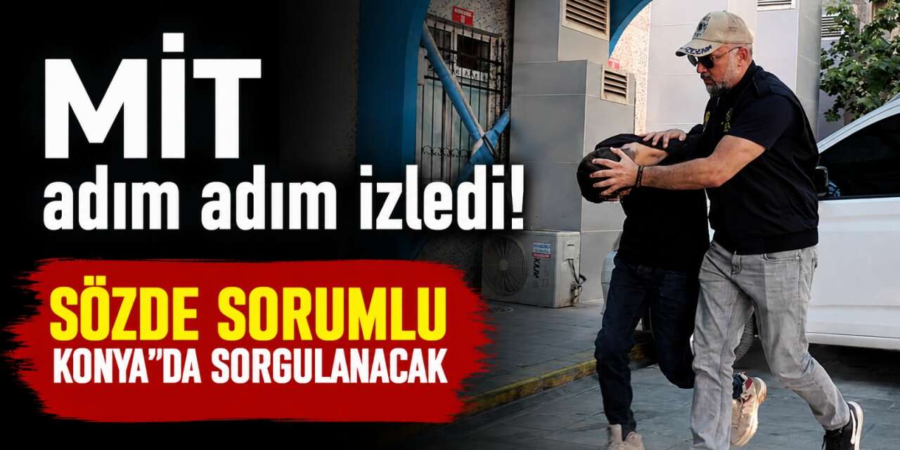 MİT’ten DAEŞ’e kritik operasyon! Sözde sorumlu Konya’ya getirildi