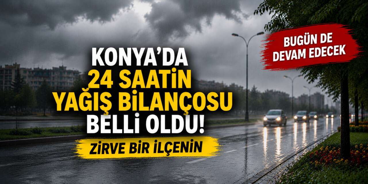 Konya yaz günü 24 saatte 197 kilo yağış aldı