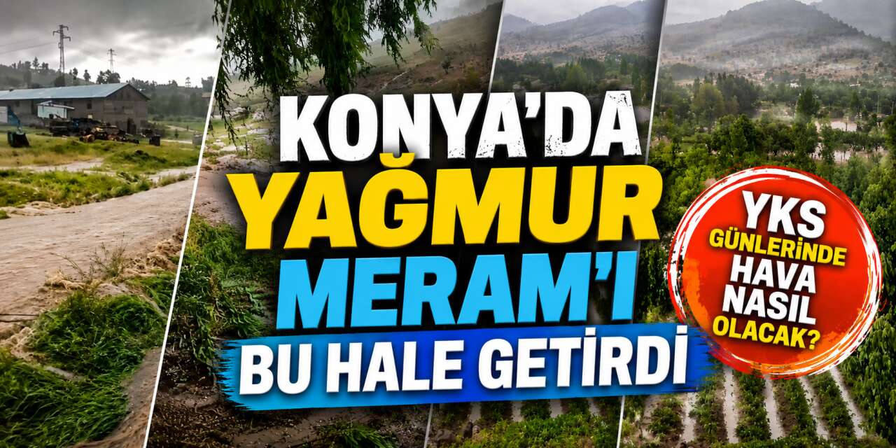 Konya tahmini tuttu, bugün Meram’ı sel aldı