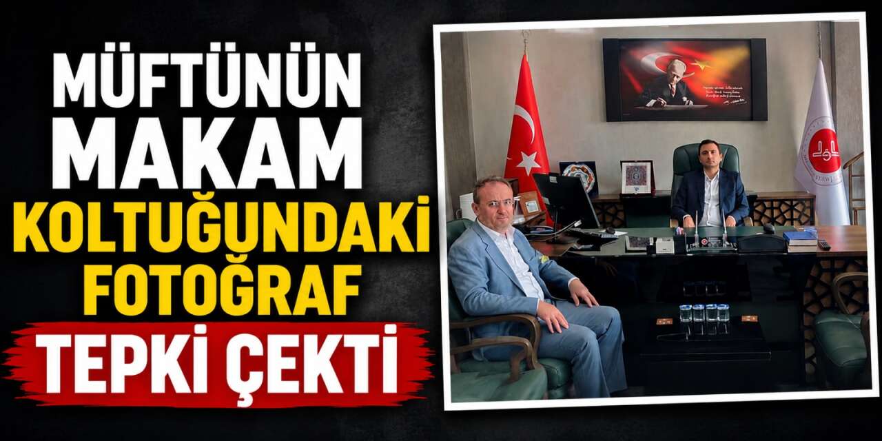 Stajyer vali yardımcısı vekili müftünün makamına oturdu, ortalık karıştı