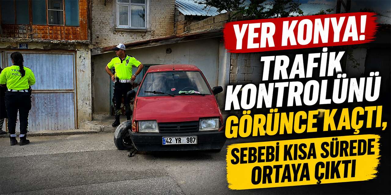 Yer Konya! Trafik kontrolünü görünce kaçtı, sebebi kısa sürede ortaya çıktı