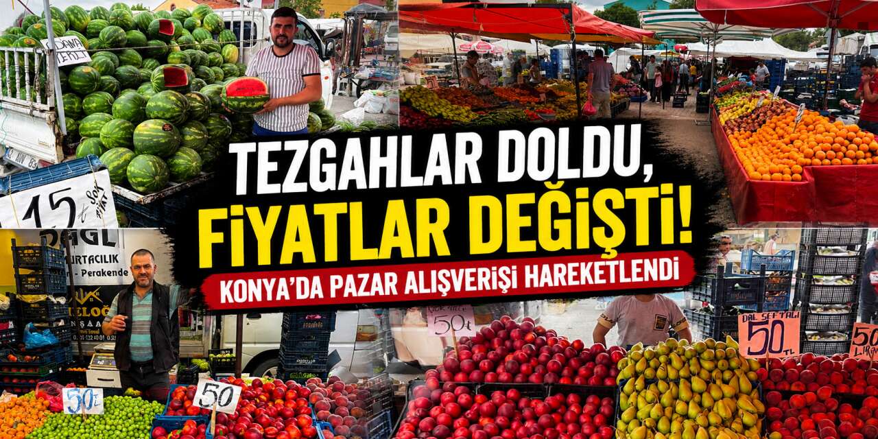 Konya’da pazar bereketi başladı! Tezgahlar renklendi, fiyatlar değişti