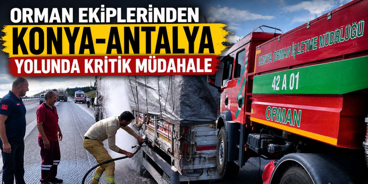 Konya orman ekibinin dikkati büyük tehlikeyi önledi