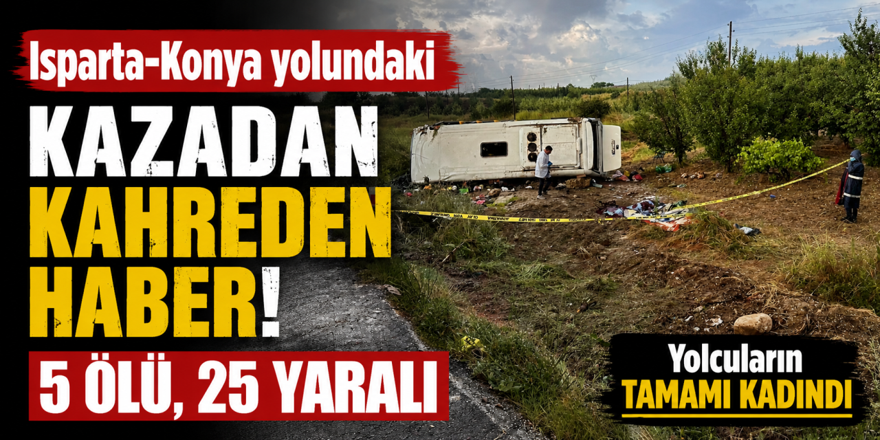 Konya’dan geziye gidenleri taşıyan midibüste acı bilanço: 5 ölü, 25 yaralı