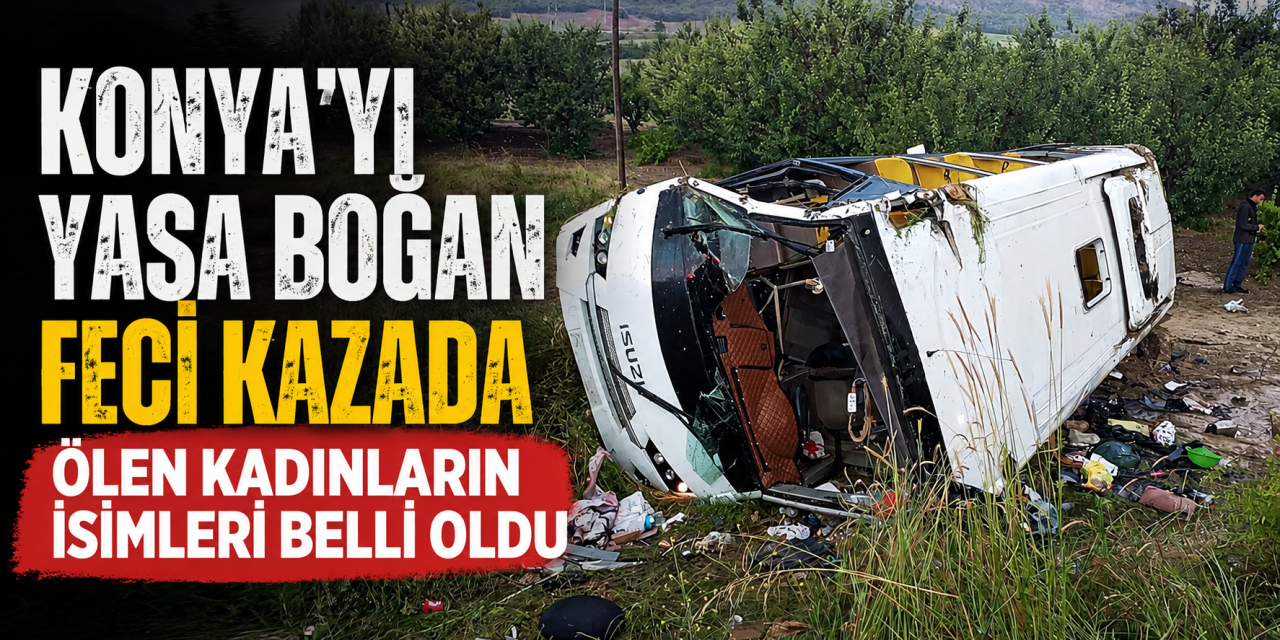 Konya’dan geziye giden tur midibüsünde ölenlerin kimliği belli oldu