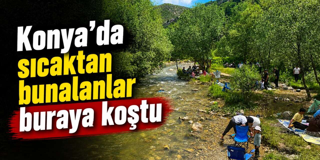 Konya'nın saklı cenneti hafta sonu doldu taştı