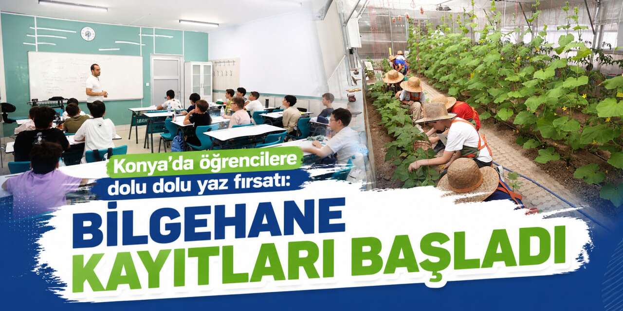 Konya Bilgehane yaz dönemi 2026 kayıtları başladı