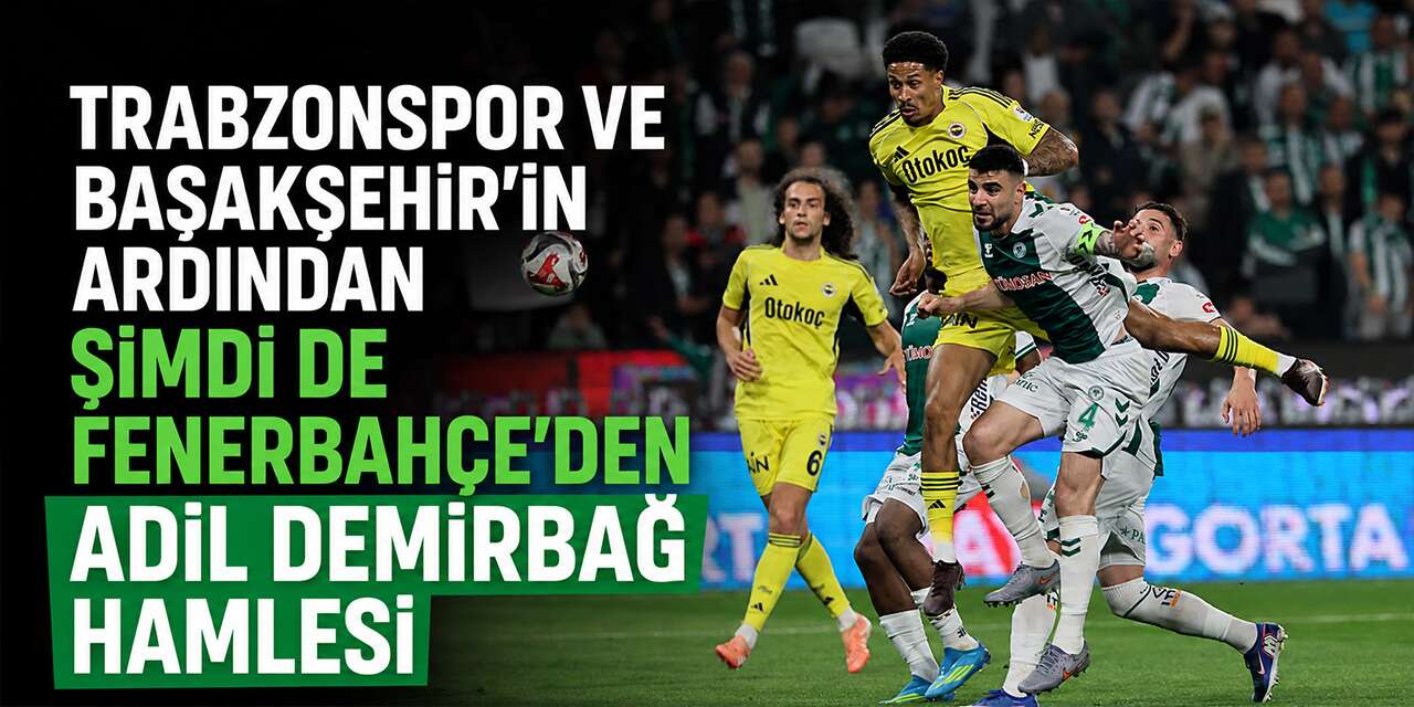 Konyaspor kaptanı Adil Demirbağ için Fenerbahçe de harekete geçti