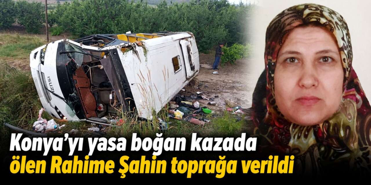 Midibüs faciasının acısı bitmiyor! Rahime Şahin son yolculuğuna uğurlandı