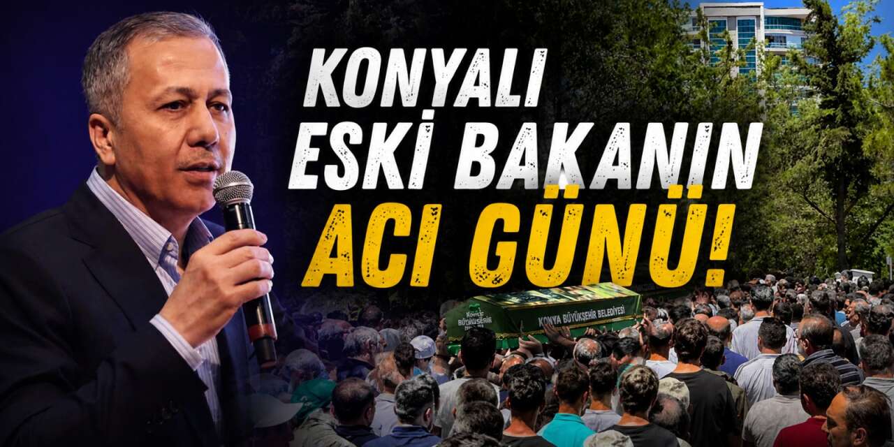 Konyalı eski İçişleri Bakanı Ali Yerlikaya halasını kaybetti