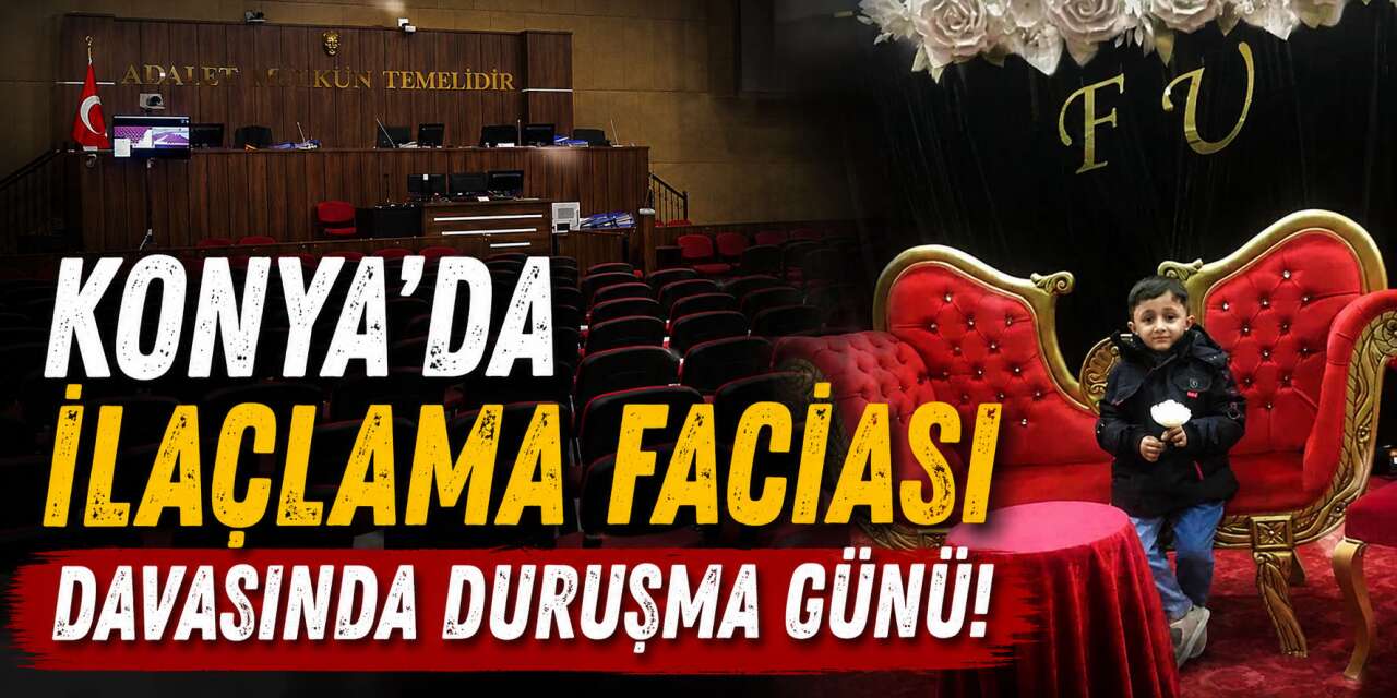 Konya’da 7 yaşındaki çocuğun öldüğü ilaçlama faciasında sanıklar hakim karşısında