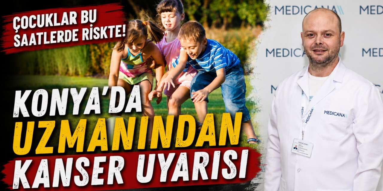 Konya’da uzmanı uyardı! Çocuklarda kansere neden olabiliyor