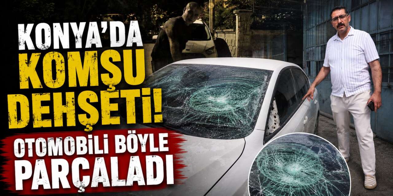 Konya’da park ettiği aracını 100 bin TL’lik zararla buldu! Komşusundan şikayetçi oldu