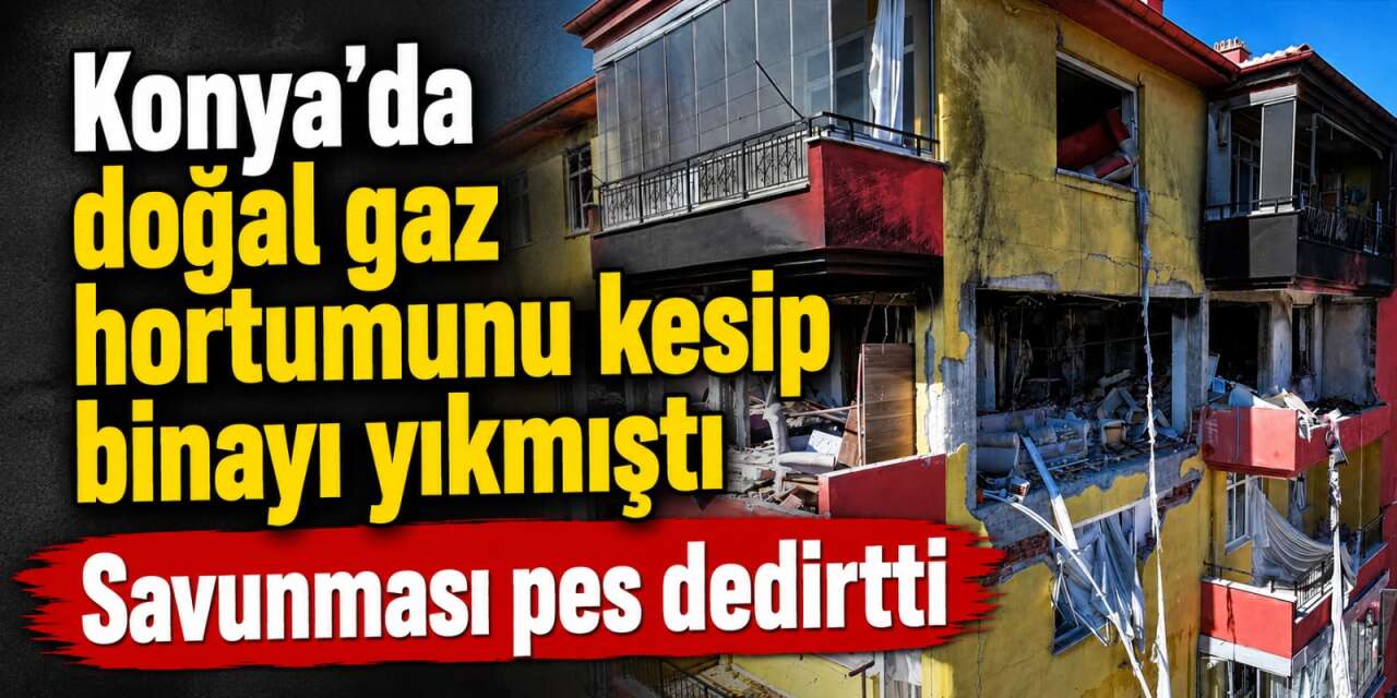 Konya’da binayı yıkan patlama davasında şaşkına çeviren savunma