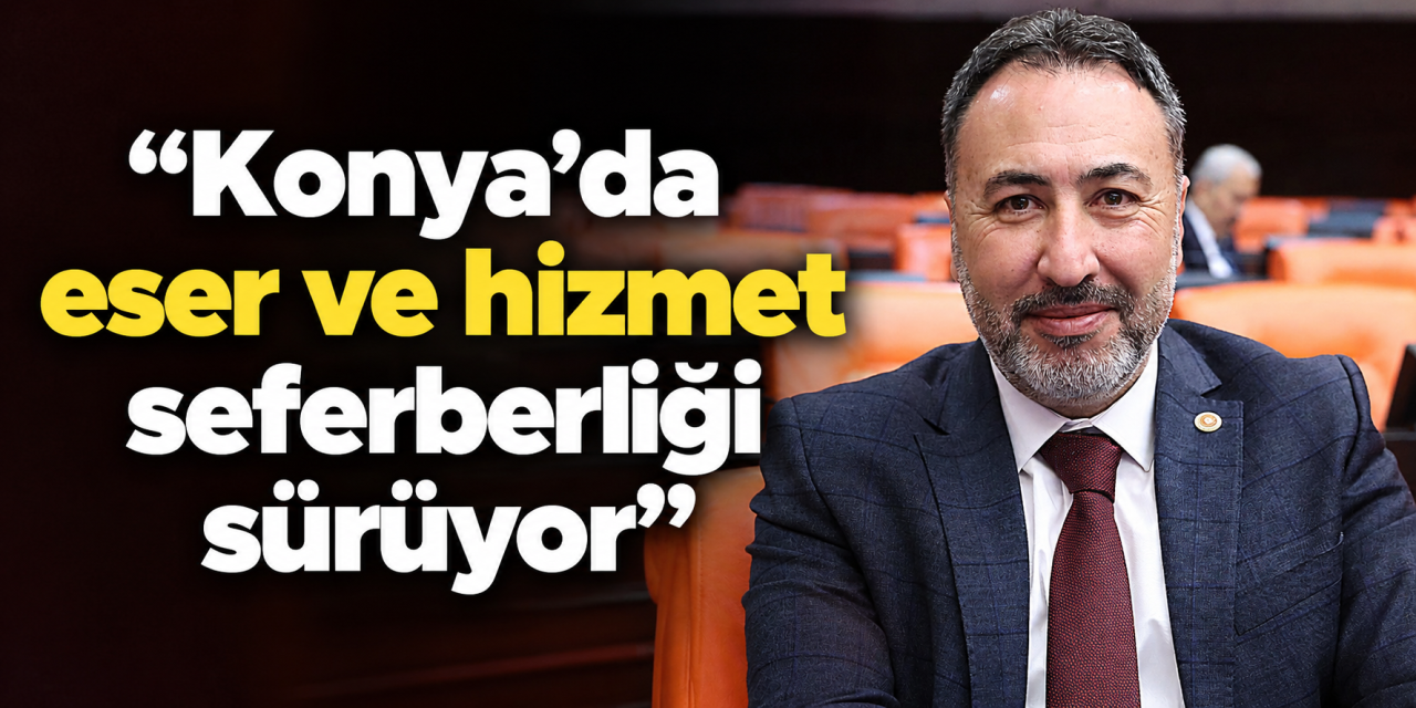 AK Partili Özer, Konya’daki yatırımları anlattı