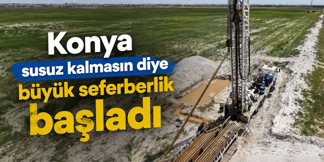 Konya’da tehlike geçmiş değil! 135 noktada yeni kaynak aranıyor