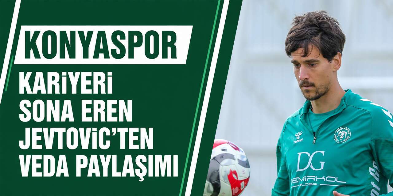 Jevtovic’ten Konyaspor’a sitemli veda: “Saygı ve sadakat görmedim”