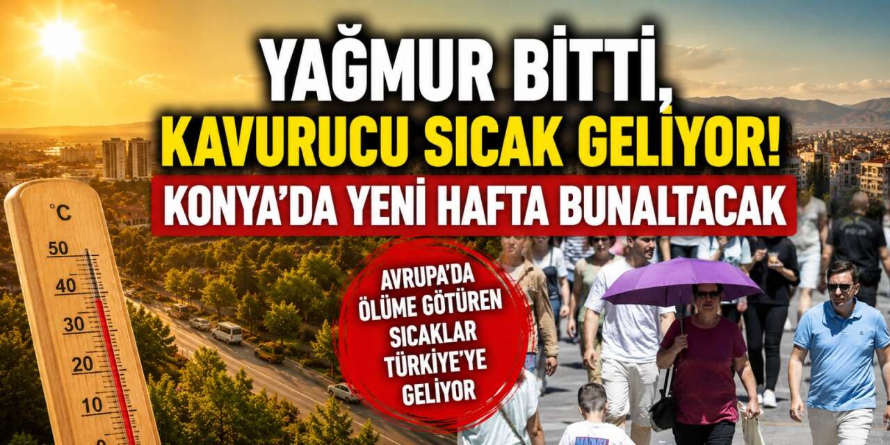 Serin hava gitti, Konya bugünlerde yanacak