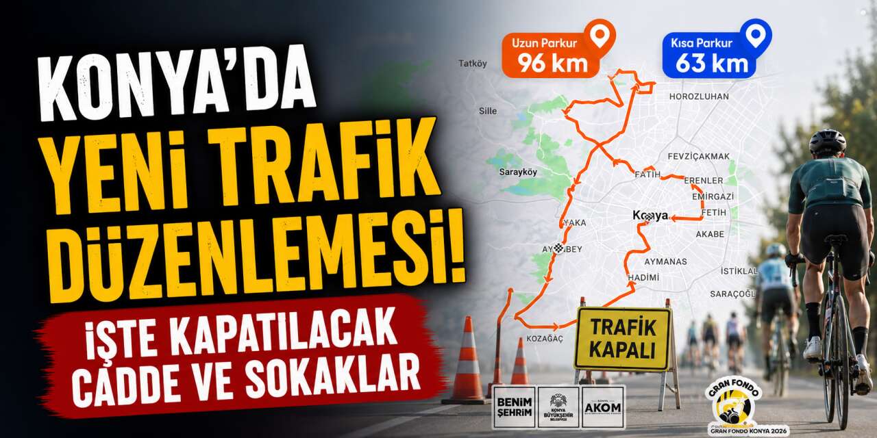 Konya’da pazar günü bu yollara dikkat! Saatlerce trafiğe kapatılacak
