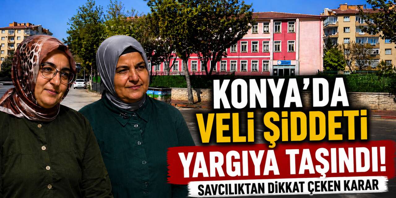 Konya’da okuldaki veli şiddetinde yeni gelişme! Temizlik fırçası sapı silah sayıldı