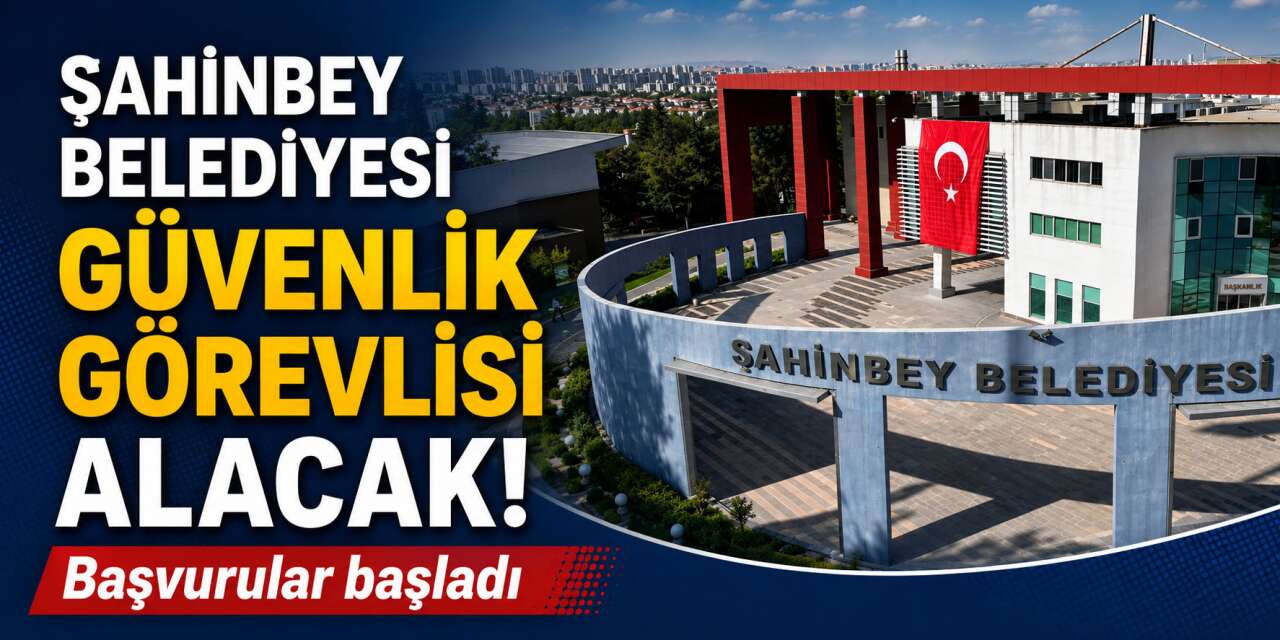 Gaziantep'te iş arayanlara müjde! Şahinbey Belediyesi personel alımı yapacak