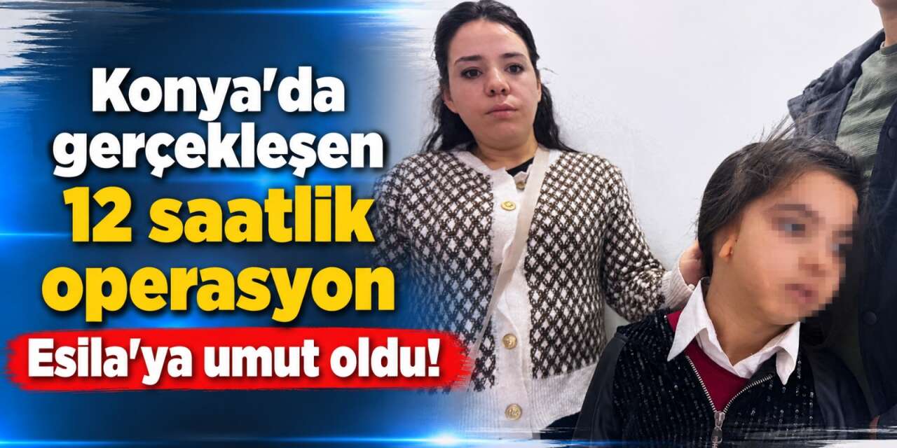 Küçük Esila için yıllarca şifa aradılar, çareyi Konya'da buldular