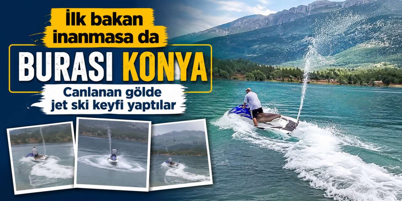 Konya'nın saklı cenneti Maldivler'i aratmıyor! Artık jet skiler var