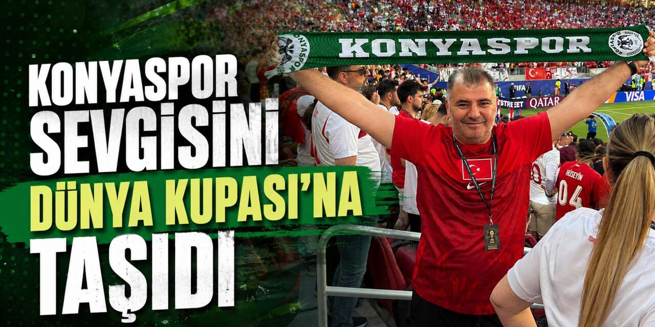 Gülvezir Korkmaz, Dünya Kupası tribünlerinde Konyaspor rüzgarı estirdi