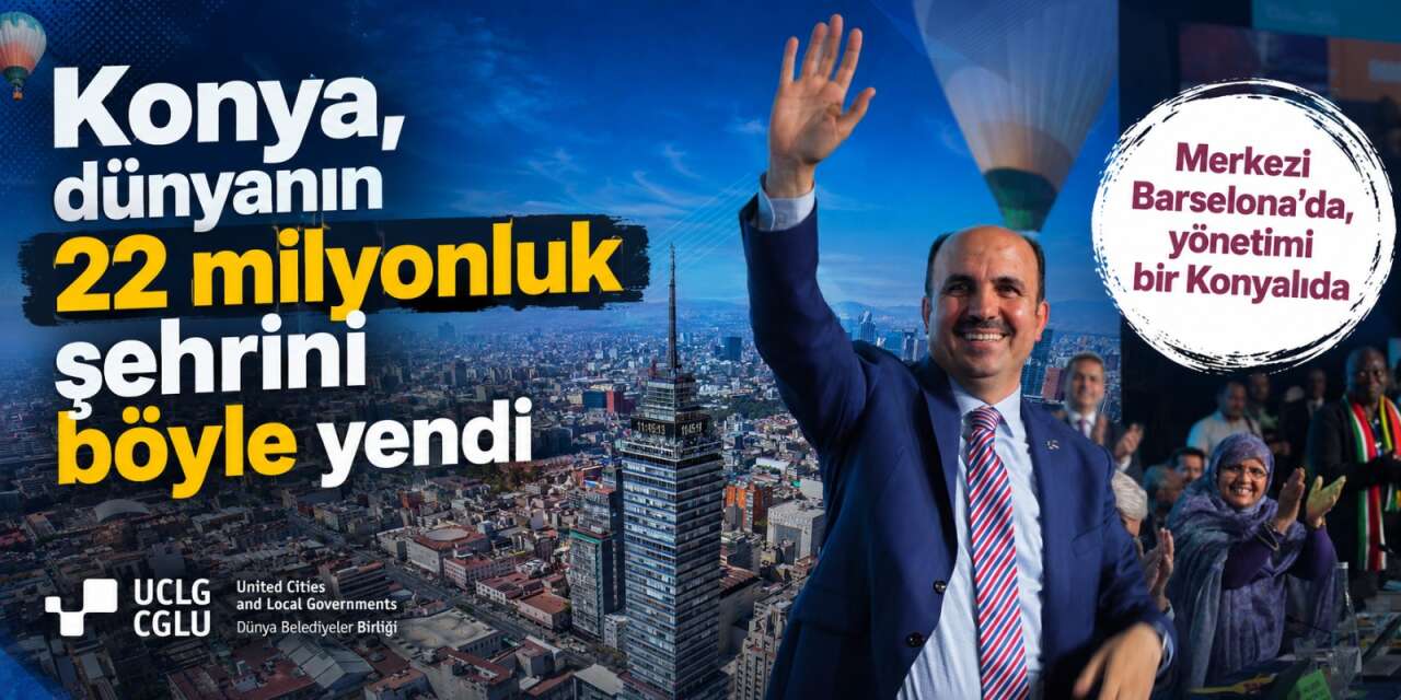 Konya'nın Başkanı şimdi kaç ülkeye liderlik edecek?