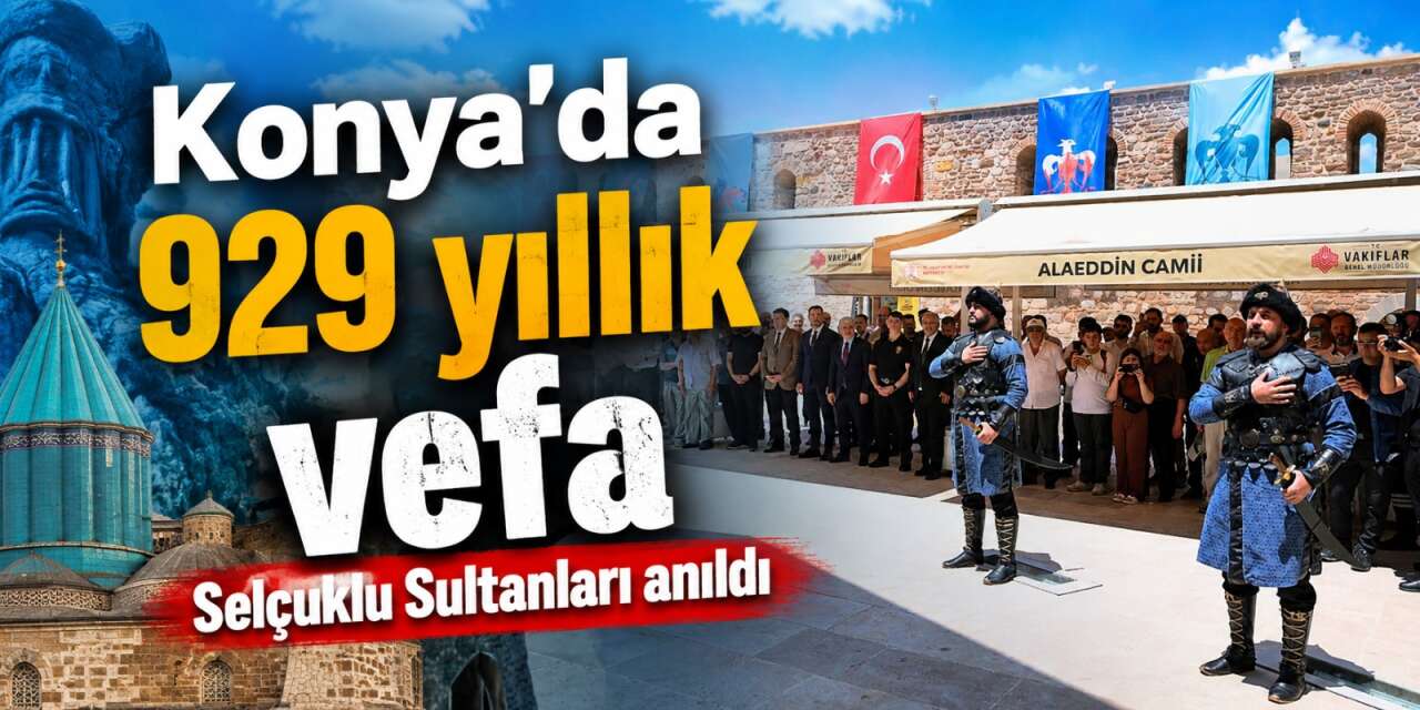 Konya’da tarihi anlar! 929 yıllık Selçuklu mirası yeniden canlandı