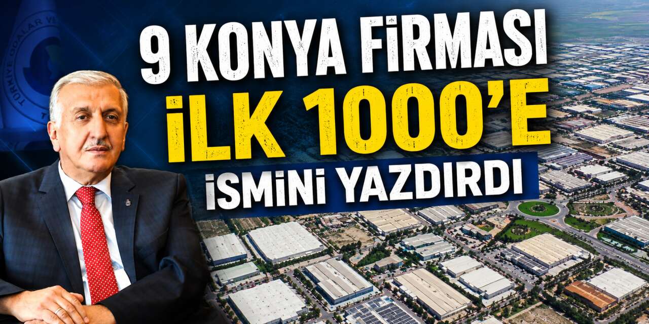 Türkiye'nin ihracat devleri listesine Konya imzası atıldı! İşte o 9 firma