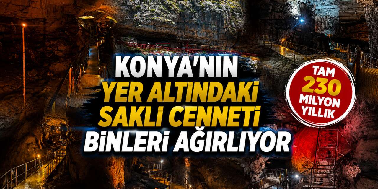 Dünyanın sayılı mağaralarından biri Konya'da! Binleri ağırlıyor