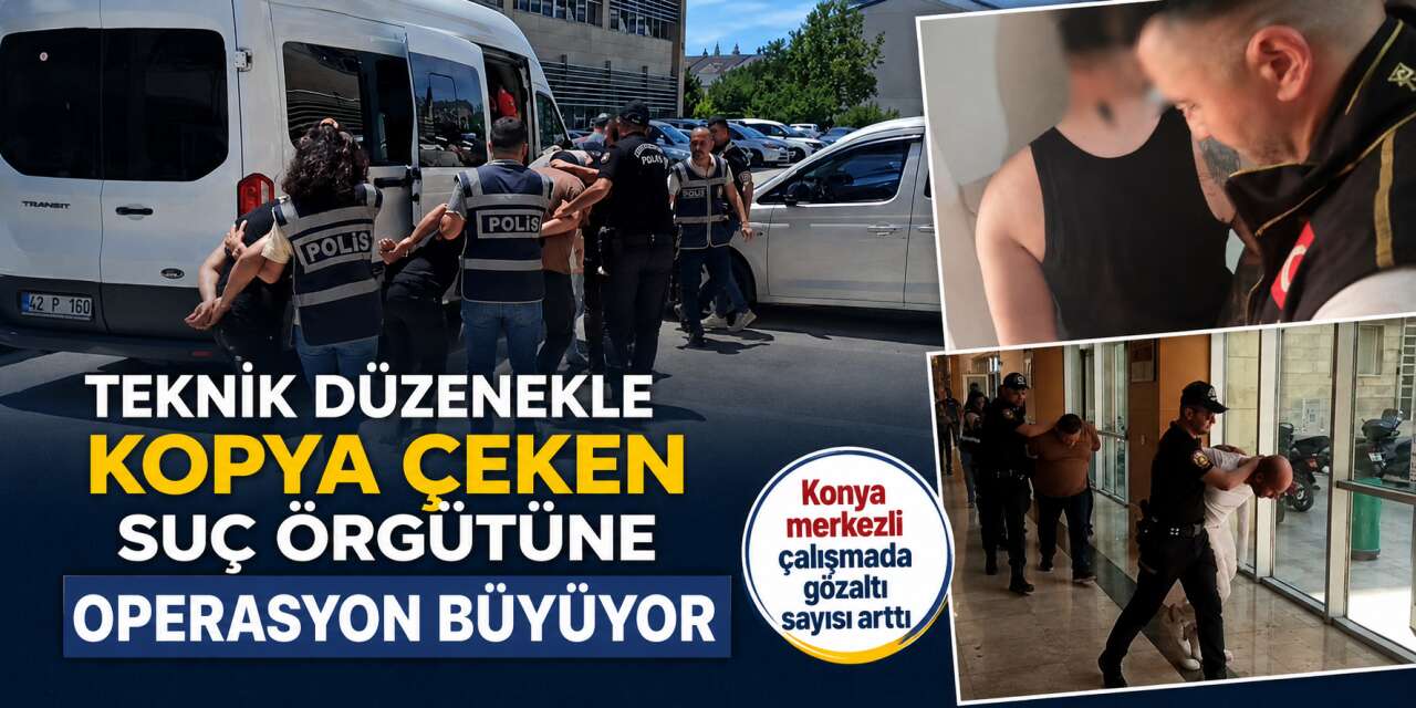 Konya’da ehliyet sınavı çetesine darbe! Gözaltı sayısı arttı