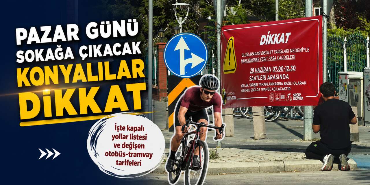 Konya’da Granfondo heyecanı! İşte kapalı yolların tam listesi