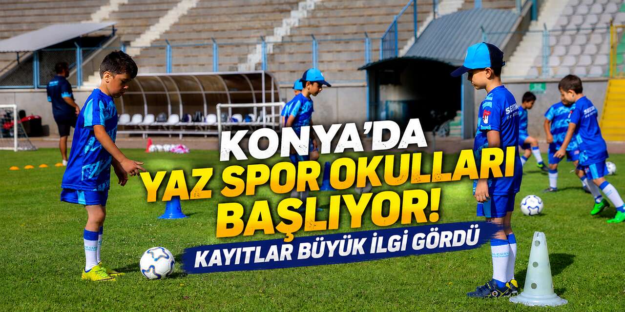 Konya’da yaklaşık 20 bin öğrenciyle dev organizasyon! Yaz Spor Okulları başlıyor
