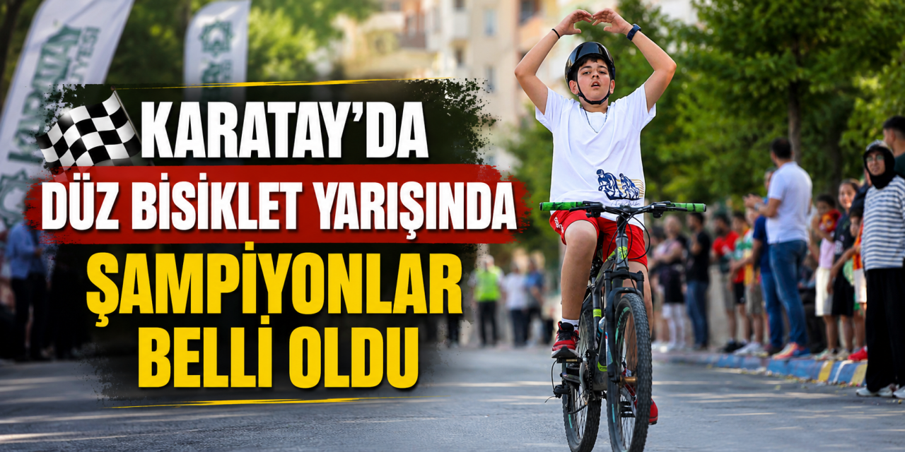 Karatay'da 9. Düz Bisiklet Yarışı büyük heyecana sahne oldu