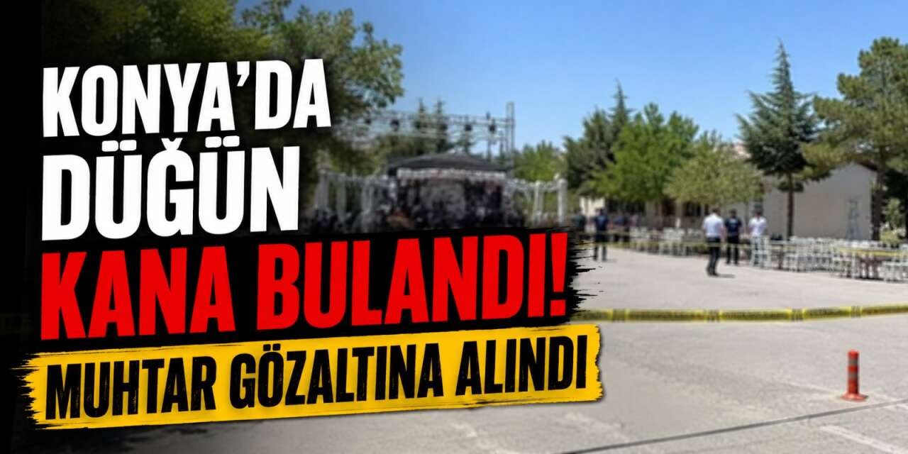 Konya’da düğünde ateş alan silah bir genci vurdu! Muhtar gözaltında
