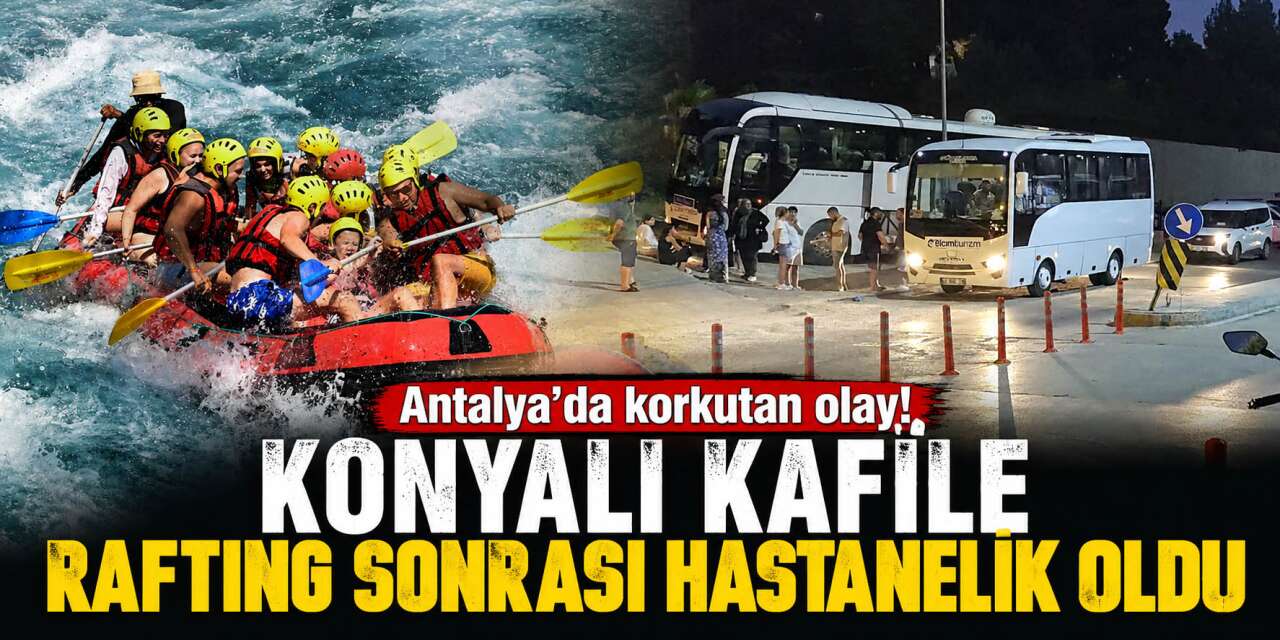 Konya’dan rafting turuna giden 52 kişi hastanelik oldu