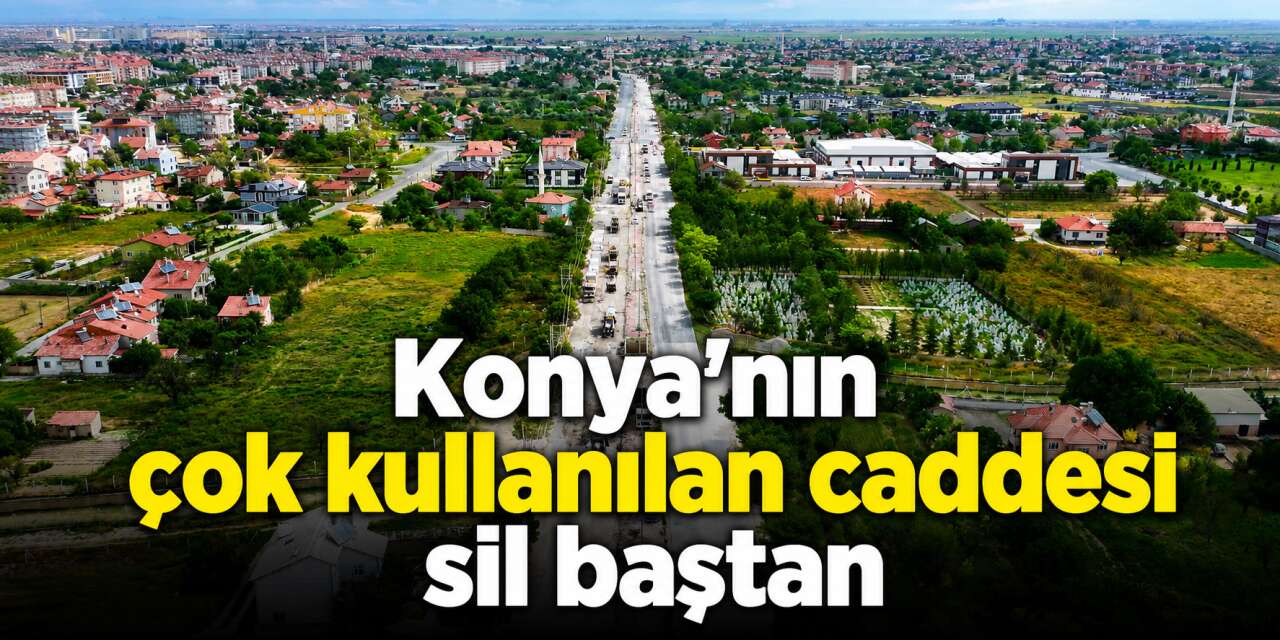 Konya'da 10 kilometrelik cadde baştan sona yenileniyor