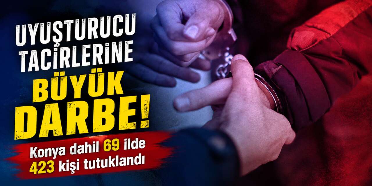 Konya dahil 69 ilde dev narkotik operasyonu! Milyonlarca uyuşturucu hap ele geçirildi