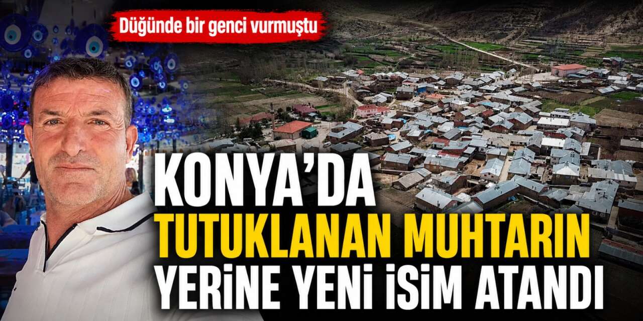 Konya'da düğünde ateş açan muhtar görevden uzaklaştırıldı! Yeni isim görevlendirildi