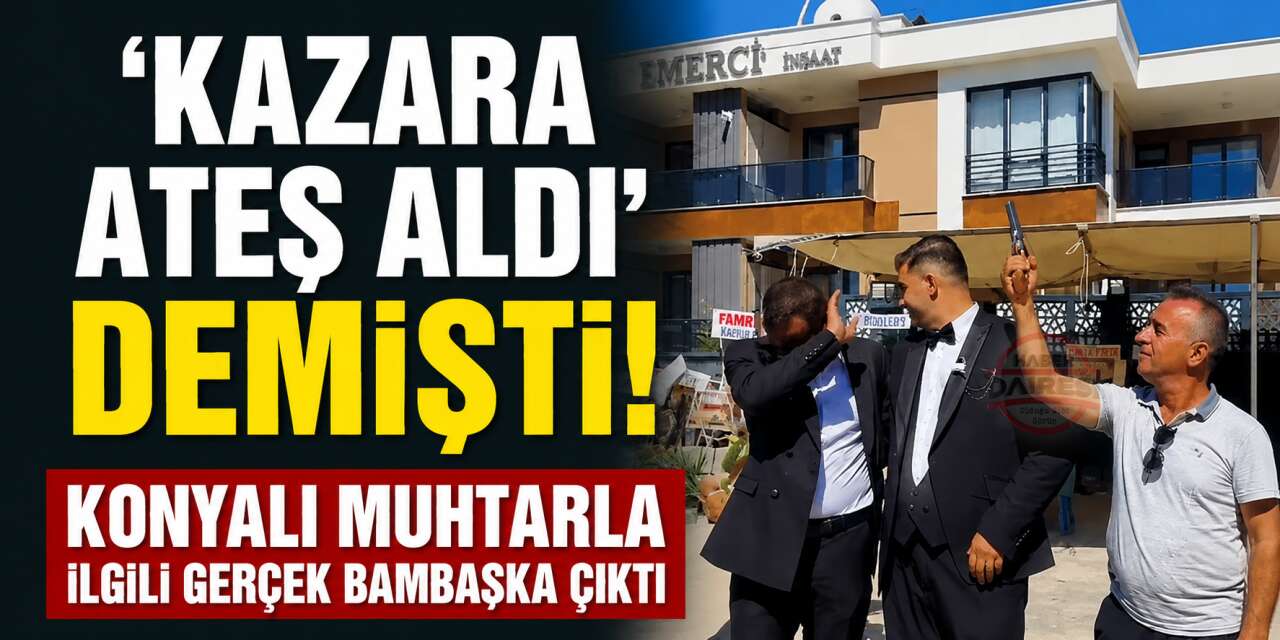 Haber Dairesi Konya’da muhtarın başını yakan görüntülere ulaştı