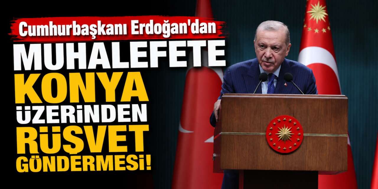 Cumhurbaşkanı Erdoğan’dan muhalefete sert gönderme! Konya’yı örnek gösterdi