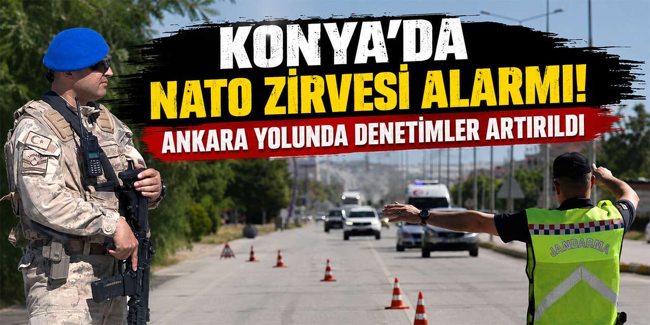 Ankara’daki NATO Zirvesi öncesi Konya’da sıkı denetim