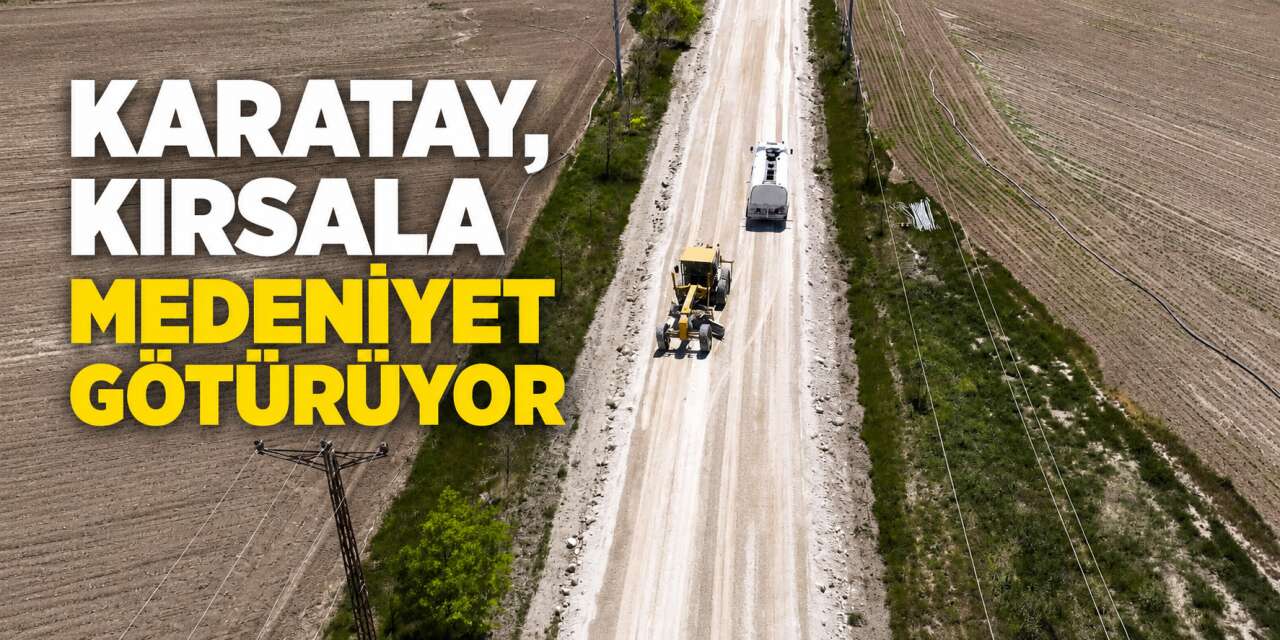 Konya'nın kırsalında ulaşım çilesi bitiyor! Başkan yerinde gördü