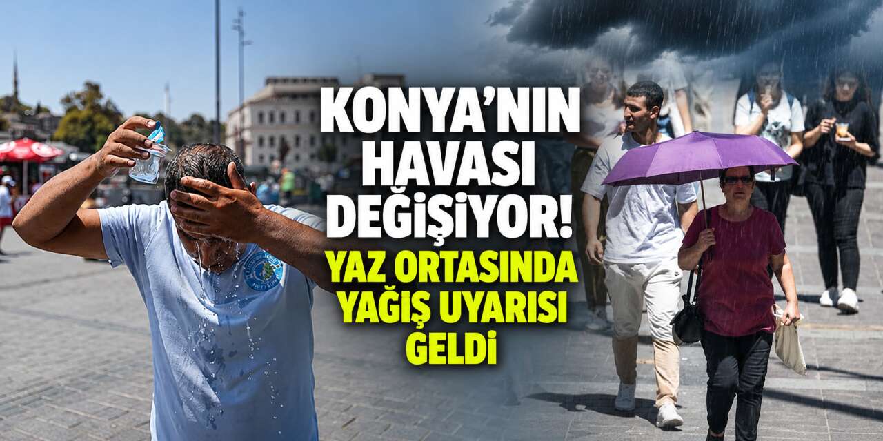Konya'da hava tersine dönüyor! Yağmur kapıda