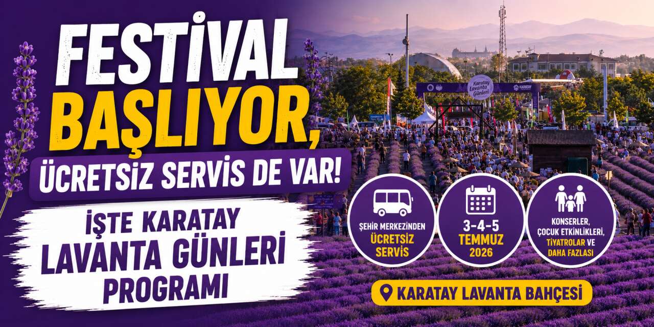 Karatay Lavanta Günleri 2026 programı belli oldu! İşte ücretsiz servis saatleri