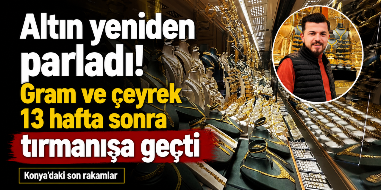 Altında 13 haftanın en sert geri dönüşü! Gram ve çeyrek altın yeniden yükselişte