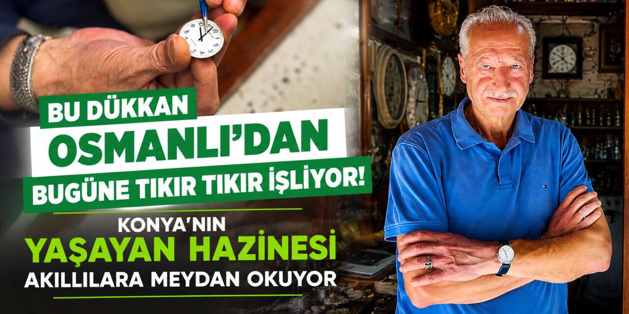 Konya'nın yaşayan efsaneleri 176 yıldır zamanı tamir ediyor
